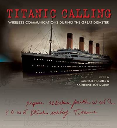 Titanic Calling: Wireless Communications During the Great Disaster von Bodleian Library